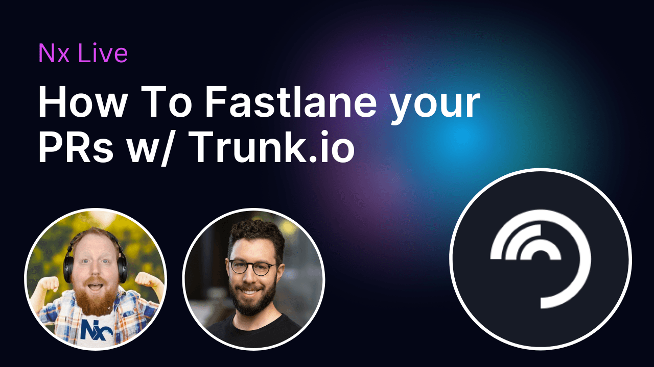 How to Fast-Track Your PRs with Trunk.io | Nx Live